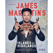James Martin's Islands to Highlands: 80 fantastic recipes from around the British Isles