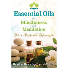 Essential Oils for Mindfulness and Meditation: Relax, Replenish, and Rejuvenate