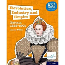 KS3 History 4th Edition: Revolution, Industry and Empire: Britain 1558-1901 Student Book