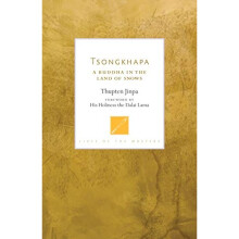 Tsongkhapa: A Buddha in the Land of Snows (Lives of the Masters)