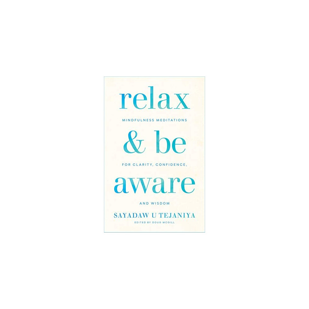 Relax and Be Aware: Mindfulness Meditations for Clarity, Confidence, and Wisdom