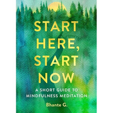 Start Here, Start Now: A Short Guide to Mindfulness Meditation