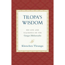 Tilopa's Wisdom His Life and Teachings on the Ganges Mahamudra