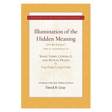 Illumination of the Hidden Meaning Volume 2 Yogic Vows, Conduct, and Ritual Praxis (Treasury of the Buddhist Sciences)