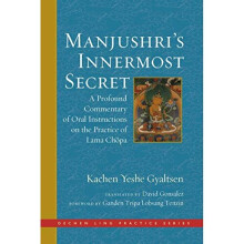 Manjushri's Innermost Secret: A Profound Commentary of Oral Instructions on the Practice of Lama Chopa (Dechen Ling Practice)