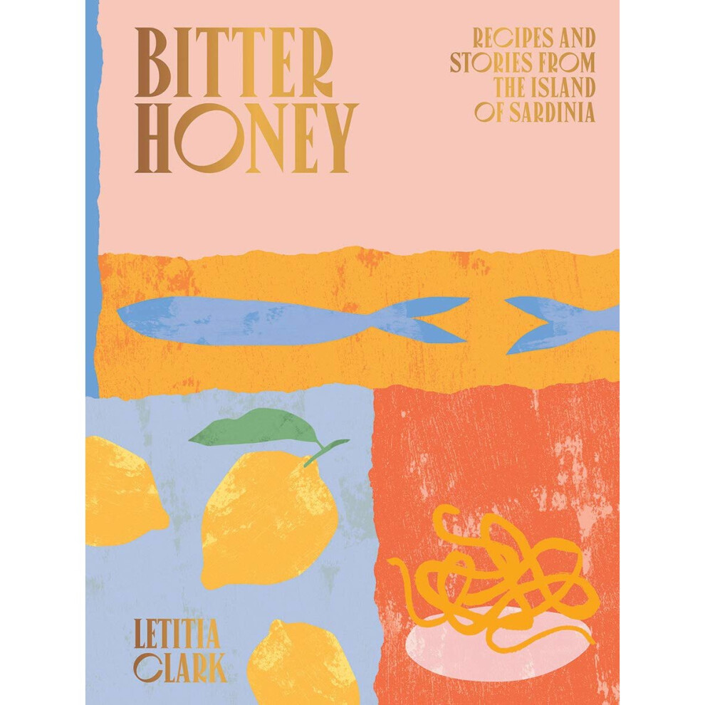 Bitter Honey: Recipes and Stories from the Island of Sardinia 