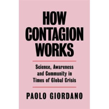 How Contagion Works: Science, Awareness and Community in Times of Global Crises - The short essay that helped change the Covid-19 debate