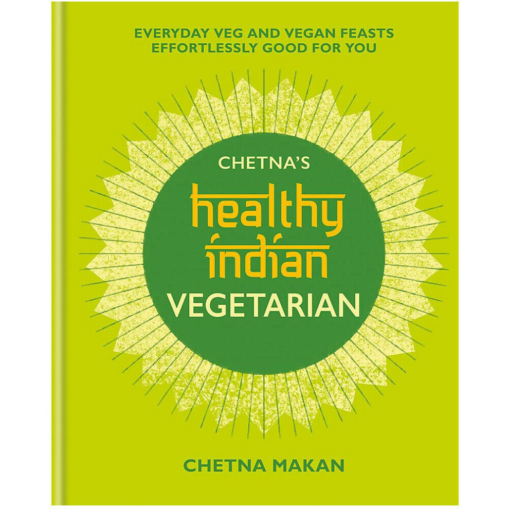 Chetna Makan Chetna's Healthy Indian Vegetarian By