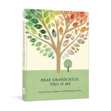 Dear Grandchild, This Is Me: A Gift of Stories, Wisdom, and Off-The-Record Tales