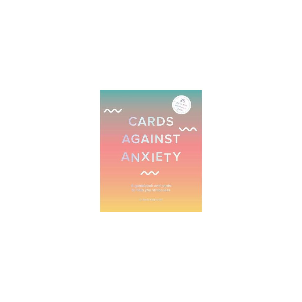 Cards Against Anxiety: A Guidebook and Cards to Help You Stress Less