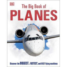 The Big Book of Planes: Discover the Biggest, Fastest and Best Flying Machines
