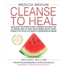 Medical Medium Cleanse to Heal: Nine-Day 3:6:9 Plan + 75+ Recipes for Anxiety, Acne, Eczema, Lyme