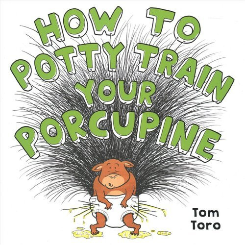 How to Potty Train Your Porcupine