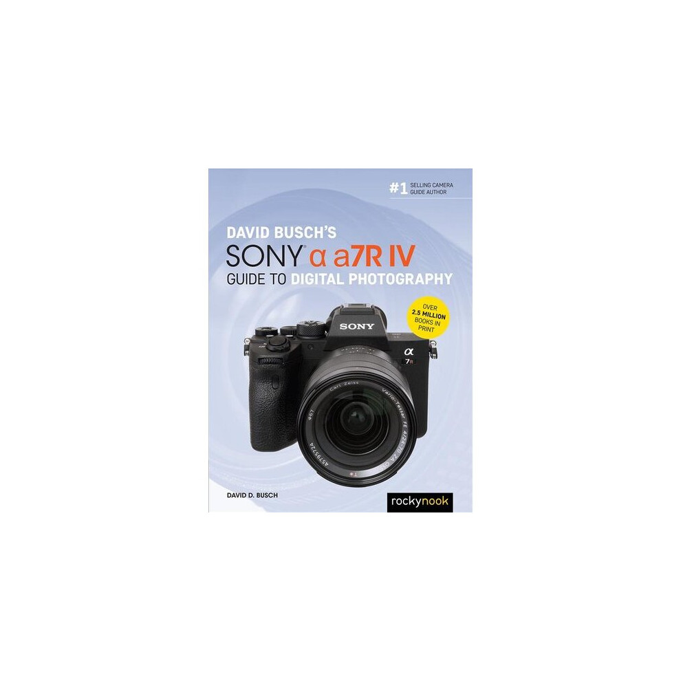 David Busch's Sony Alpha a7R IV Guide to Digital Photography ... - - Image 8