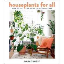 Houseplants for All: How to Fill Any Home with Happy Plants