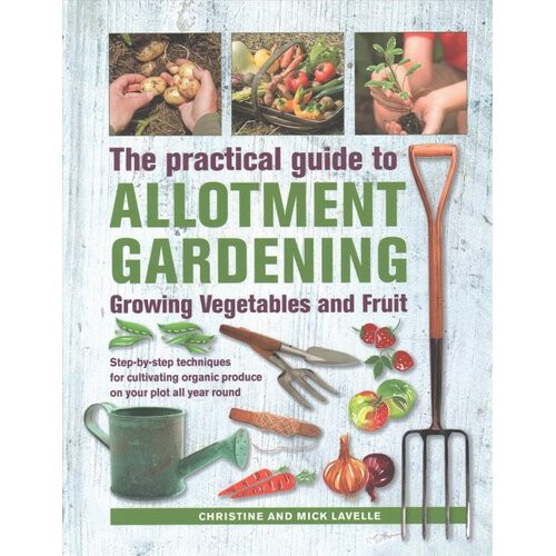 Practical Guide to Allotment Gardening: Growing Vegetables and Fruit