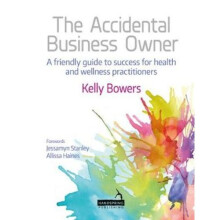 The Accidental Business Owner - a friendly guide to success for health and wellness practitioners