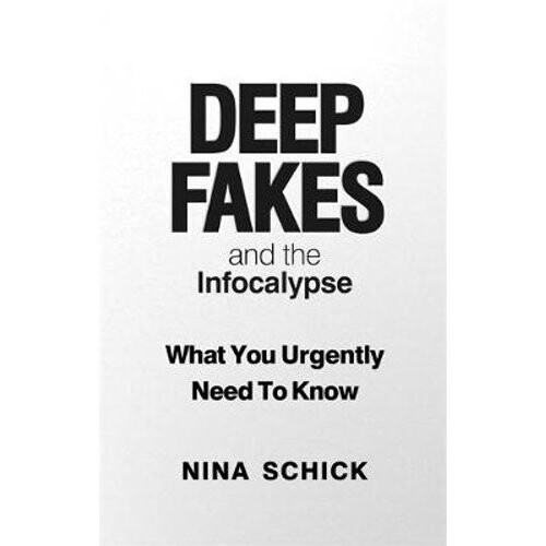 Deep Fakes and the Infocalypse
