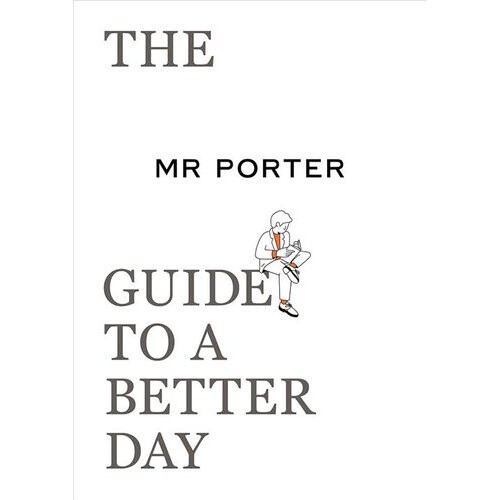 The MR PORTER Guide to a Better Day