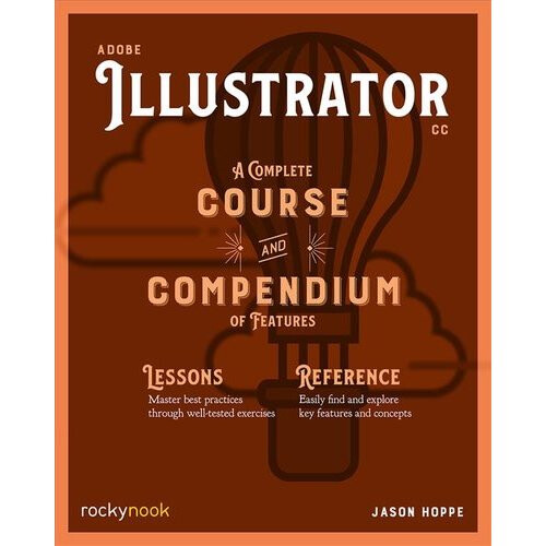Adobe Illustrator CC A Complete Course and Compendium of Features
