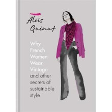 Why French Women Wear Vintage: and other secrets of sustainable style