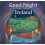 Good Night Ireland 1
