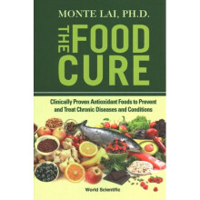 Food Cure, The: Clinically Proven Antioxidant Foods To Prevent And Treat Chronic Diseases And Conditions