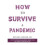 How to Survive a Pandemic 1