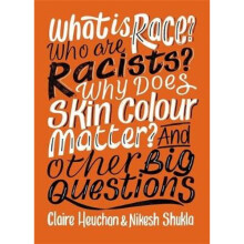 What is Race? Who are Racists? Why Does Skin Colour Matter? And Other Big Questions