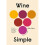 Wine Simple A Very Approachable Guide from an Otherwise Serious Sommelier 1