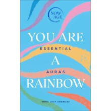 You Are A Rainbow: Essential Auras (Now Age series)