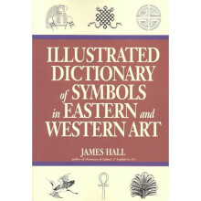 Illustrated Dictionary Of Symbols In Eastern And Western Art
