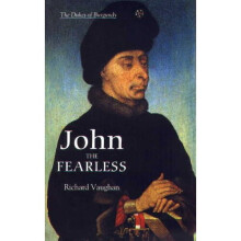John the Fearless - The Growth of Burgundian Power