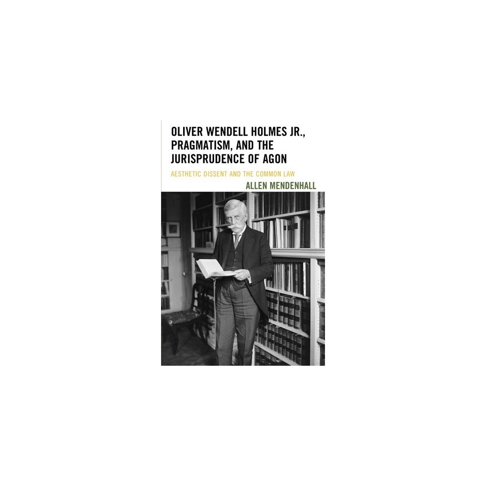Oliver Wendell Holmes Jr., Pragmatism, and the Jurisprudence of Agon