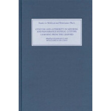 Citation and Authority in Medieval and Renaissan - Learning from the Learned. Essays in Honour of Margaret Bent