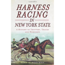 Harness Racing in New York State: A History of Trotters, Tracks and Horsemen