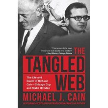 The Tangled Web: The Life and Death of Richard Cain - Chicago Cop and Mafia Hitman