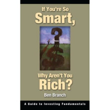 If You're So Smart, Why Aren't You Rich?: A Guide to Investing Fundamentals