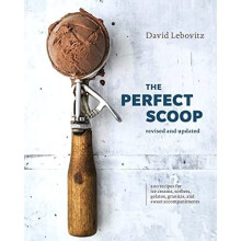 The Perfect Scoop: 200 Recipes for Ice Creams, Sorbets, Gelatos, Granitas, and Sweet Accompaniments