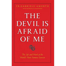 The Devil Is Afraid of Me: The Life and Works of the World's Most Popular Exorcist