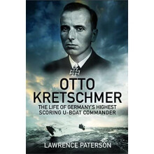 Otto Kretschmer: The Life of Germany's Highest Scoring U-boat Commander