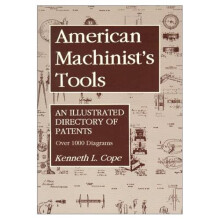American Machinist's Tools: An Illustrated Directory of Patents