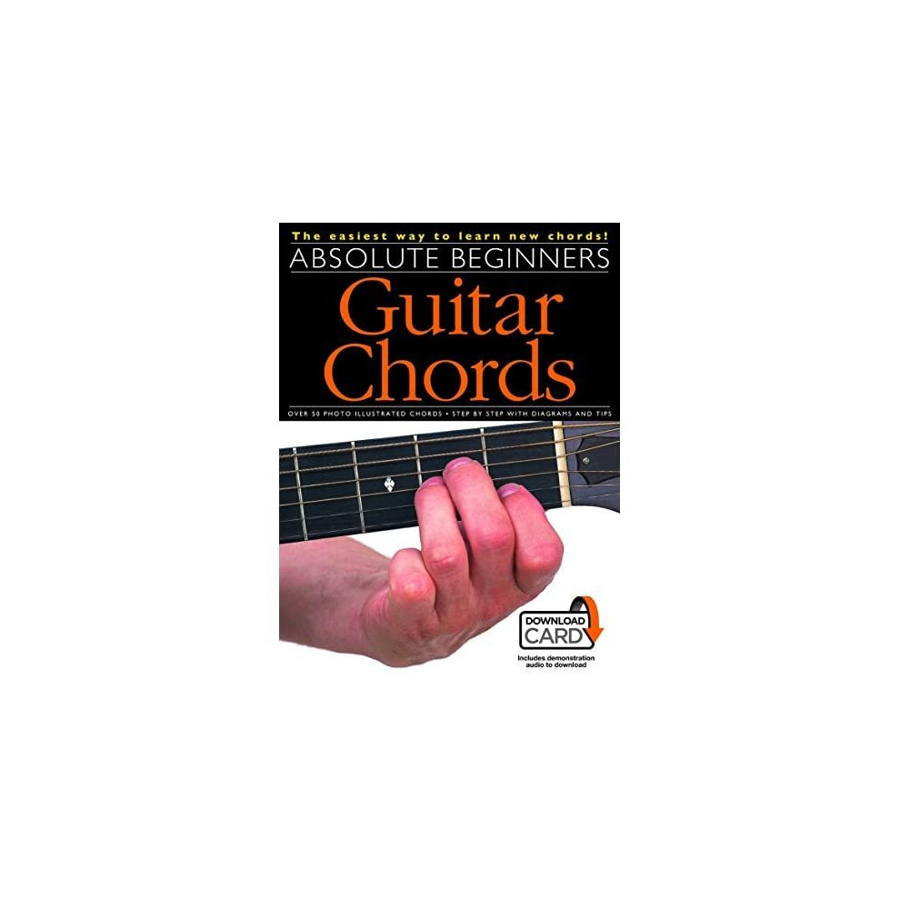 Absolute Beginners Guitar Chords: The Easiest Way to Learn New Chords!; Includes Downloadable Audio