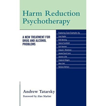 Harm Reduction Psychotherapy: The New Treatment for Drug and Alcohol Problems