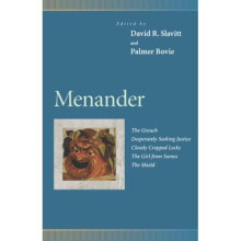 Menander: The Grouch, Desperately Seeking Justice, Closely Cropped Locks, the Girl from Samos, the Shield
