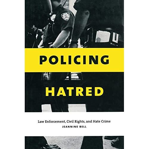 Policing Hatred: Law Enforcement, Civil Rights, and Hate Crime