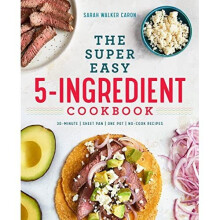 The Super Easy 5-Ingredient Cookbook: 30-minute / Sheet Pan / One Pot / No-cook Recipes