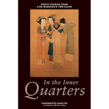 In the Inner Quarters: Erotic Stories from Ling Mengchu's Two Slaps