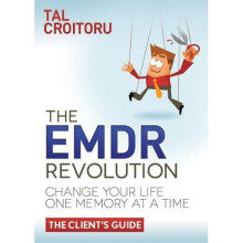 The EMDR Revolution: Change Your Life One Memory at a Time, the Client's Guide