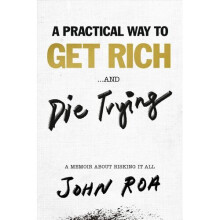 A Practical Way To Get Rich . . . And Die Trying